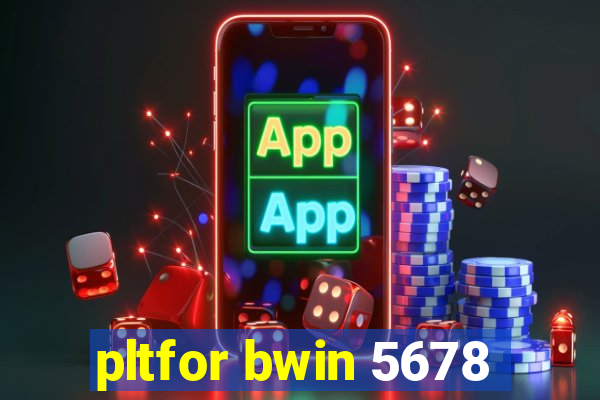 pltfor bwin 5678